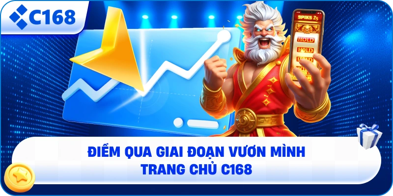 Điểm qua giai đoạn vươn mình trang chủ C168