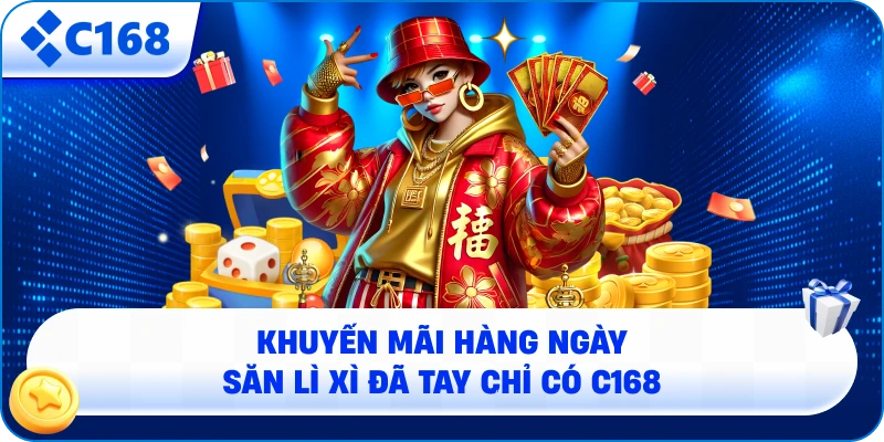 Khuyến mãi hàng ngày - săn lì xì đã tay chỉ có C168