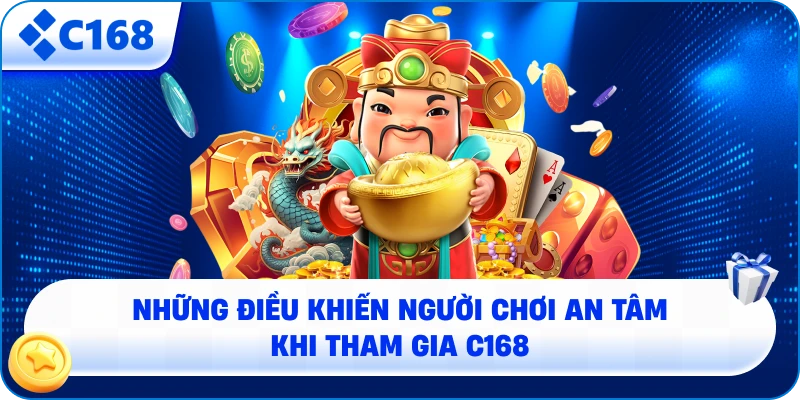 Những điều khiến người chơi an tâm khi tham gia C168